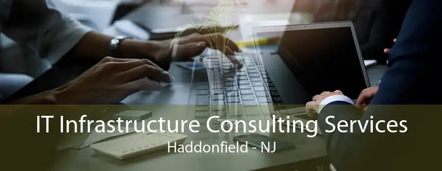 IT Infrastructure Consulting Services Haddonfield - NJ