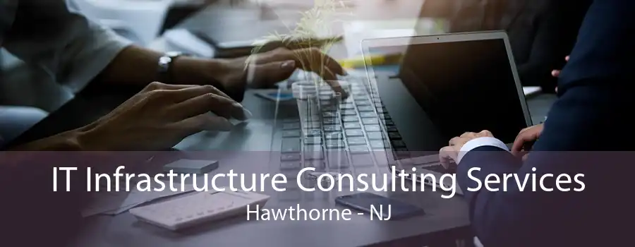 IT Infrastructure Consulting Services Hawthorne - NJ