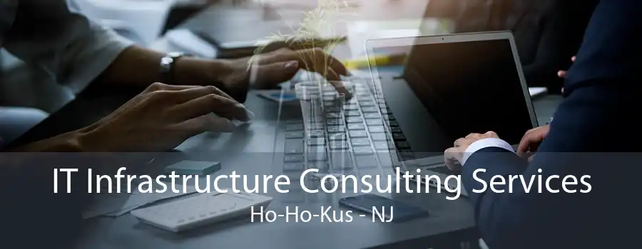 IT Infrastructure Consulting Services Ho-Ho-Kus - NJ