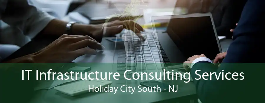 IT Infrastructure Consulting Services Holiday City South - NJ