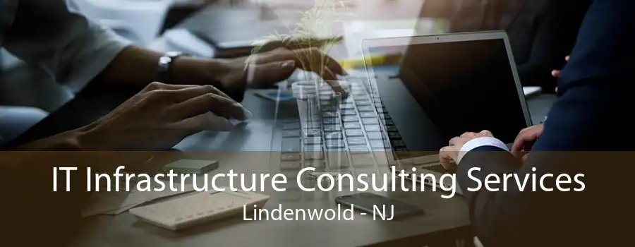 IT Infrastructure Consulting Services Lindenwold - NJ