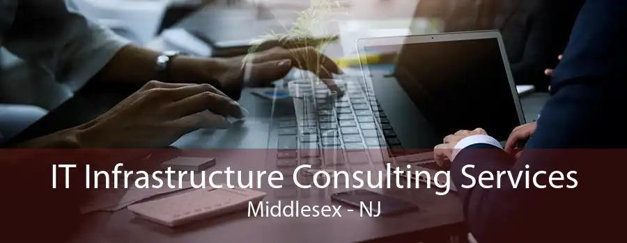 IT Infrastructure Consulting Services Middlesex - NJ