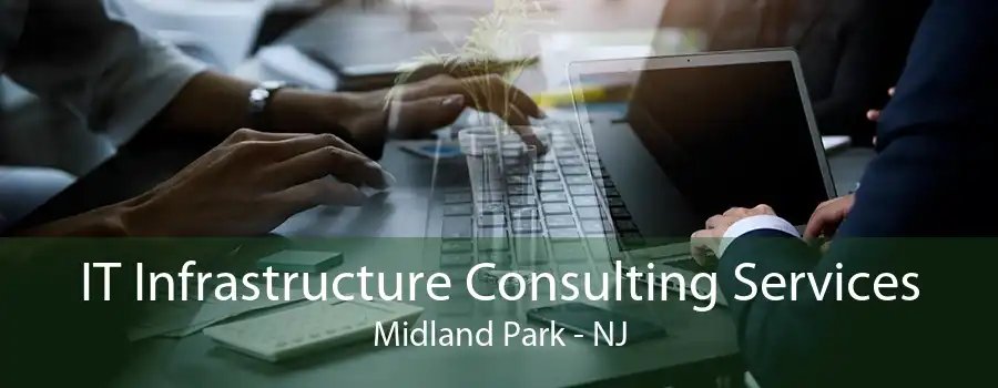 IT Infrastructure Consulting Services Midland Park - NJ