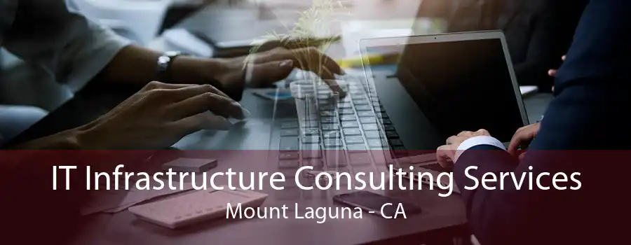 IT Infrastructure Consulting Services Mount Laguna - CA