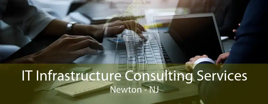 IT Infrastructure Consulting Services Newton - NJ