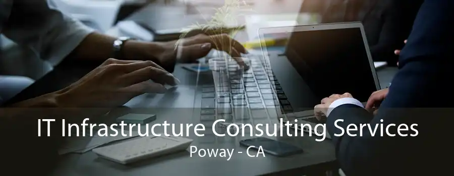 IT Infrastructure Consulting Services Poway - CA