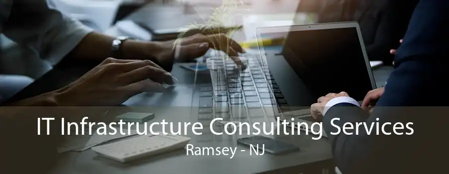 IT Infrastructure Consulting Services Ramsey - NJ