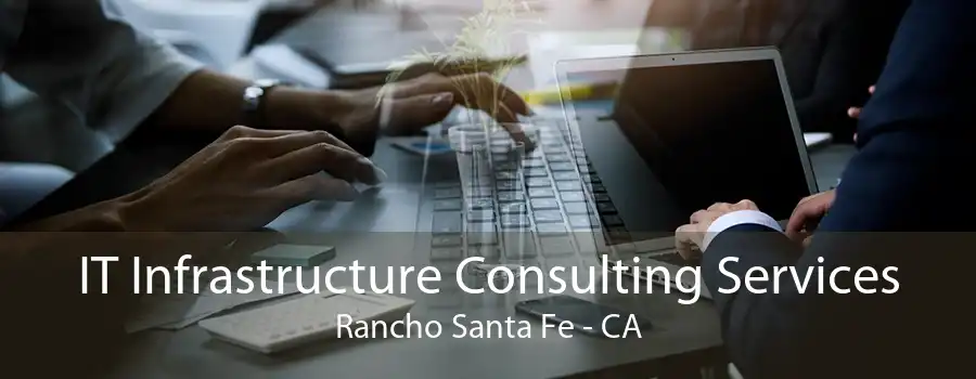 IT Infrastructure Consulting Services Rancho Santa Fe - CA