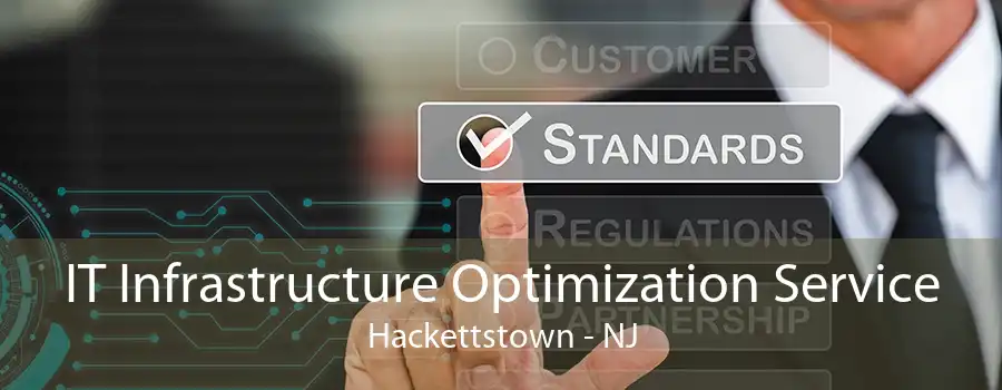 IT Infrastructure Optimization Service Hackettstown - NJ