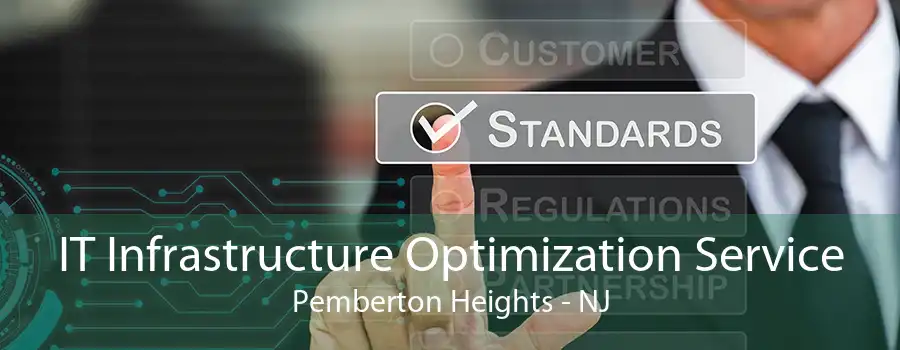 IT Infrastructure Optimization Service Pemberton Heights - NJ