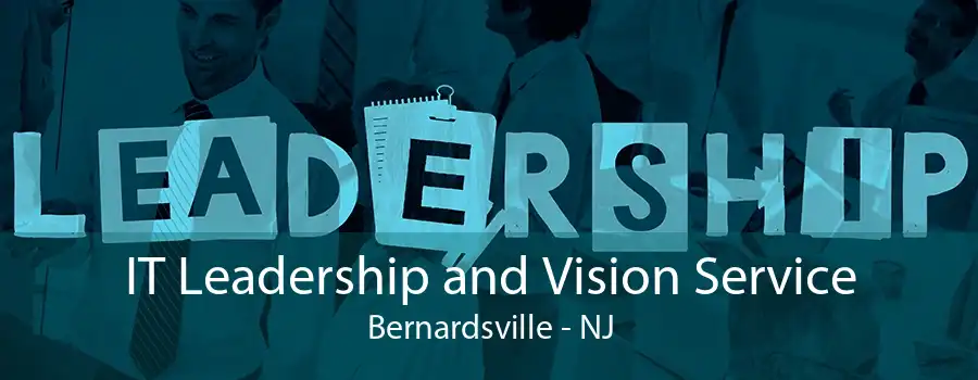 IT Leadership and Vision Service Bernardsville - NJ