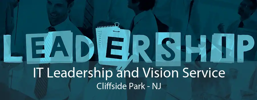 IT Leadership and Vision Service Cliffside Park - NJ