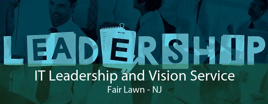 IT Leadership and Vision Service Fair Lawn - NJ
