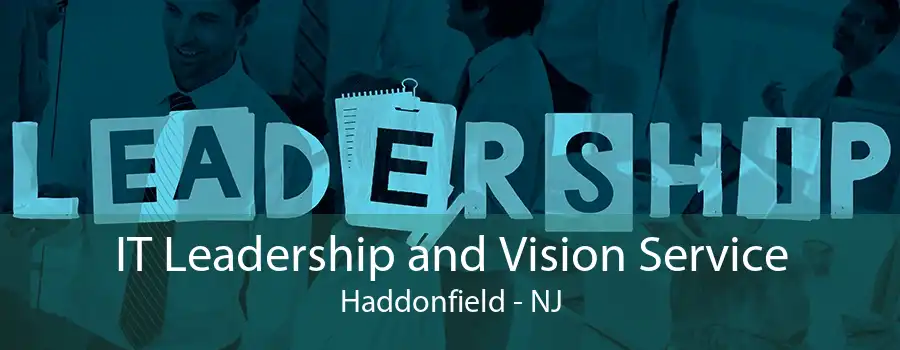 IT Leadership and Vision Service Haddonfield - NJ