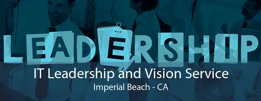 IT Leadership and Vision Service Imperial Beach - CA