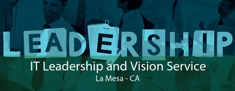 IT Leadership and Vision Service La Mesa - CA