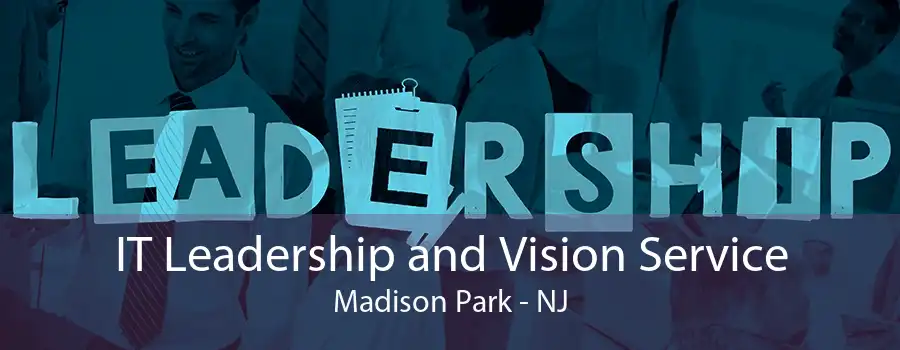 IT Leadership and Vision Service Madison Park - NJ