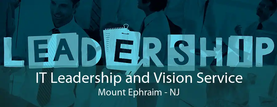 IT Leadership and Vision Service Mount Ephraim - NJ