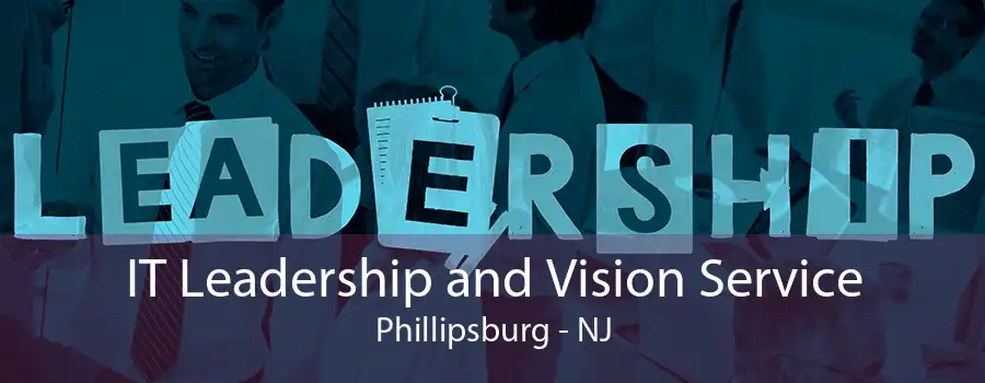 IT Leadership and Vision Service Phillipsburg - NJ