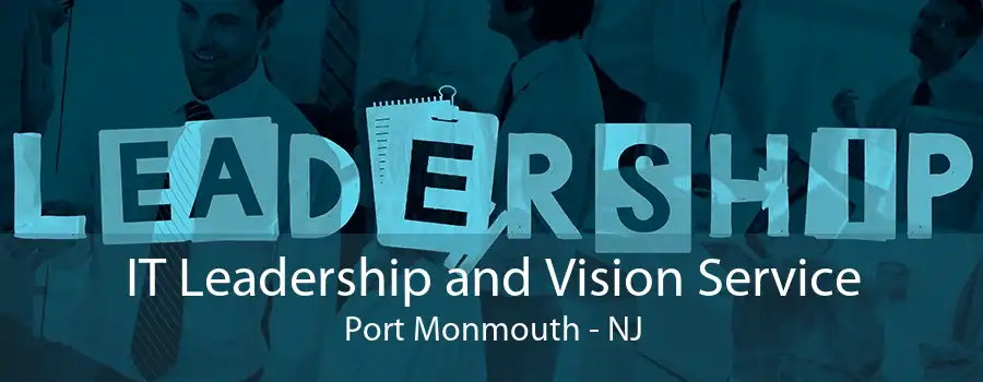 IT Leadership and Vision Service Port Monmouth - NJ