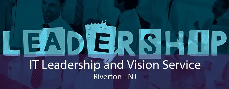 IT Leadership and Vision Service Riverton - NJ