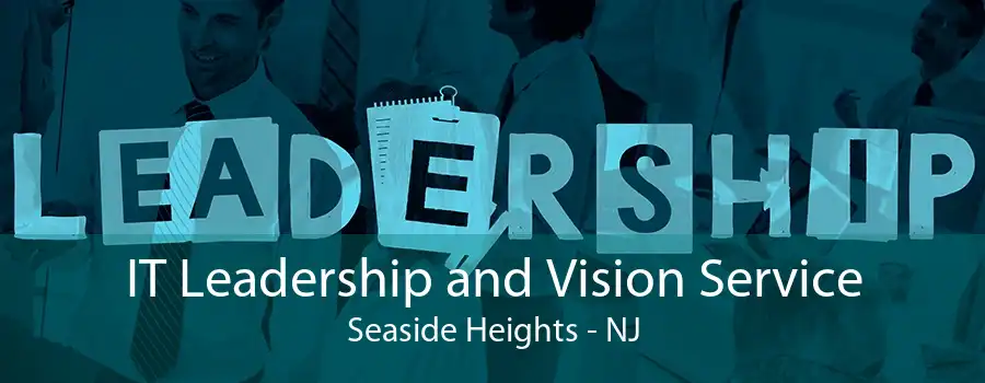 IT Leadership and Vision Service Seaside Heights - NJ