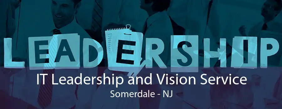 IT Leadership and Vision Service Somerdale - NJ