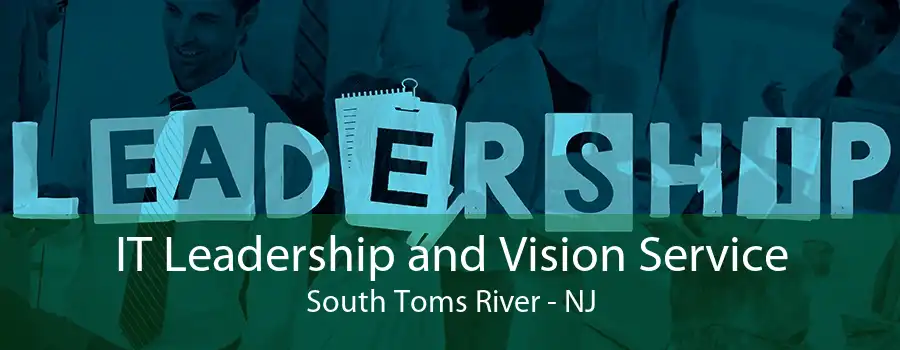 IT Leadership and Vision Service South Toms River - NJ