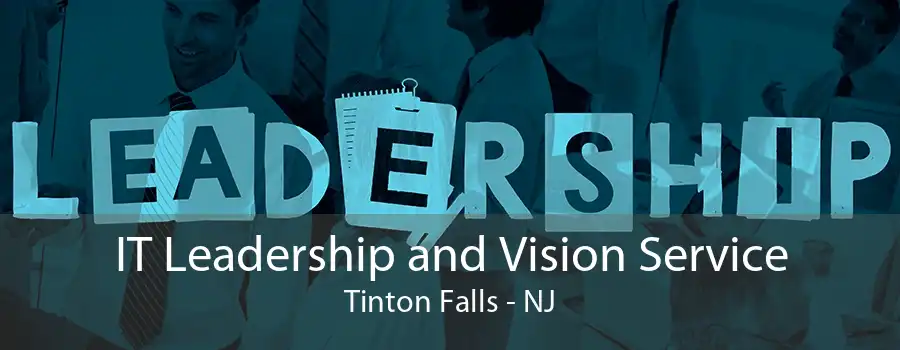 IT Leadership and Vision Service Tinton Falls - NJ