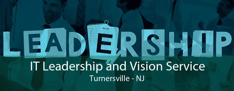 IT Leadership and Vision Service Turnersville - NJ