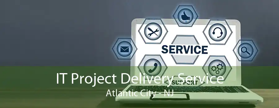 IT Project Delivery Service Atlantic City - NJ