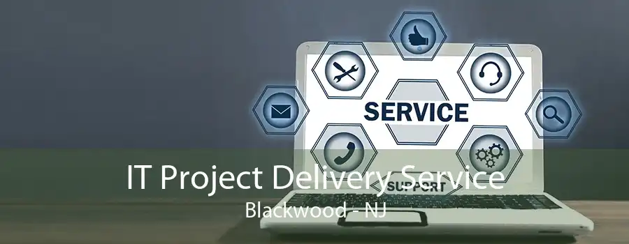 IT Project Delivery Service Blackwood - NJ