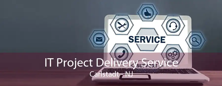 IT Project Delivery Service Carlstadt - NJ