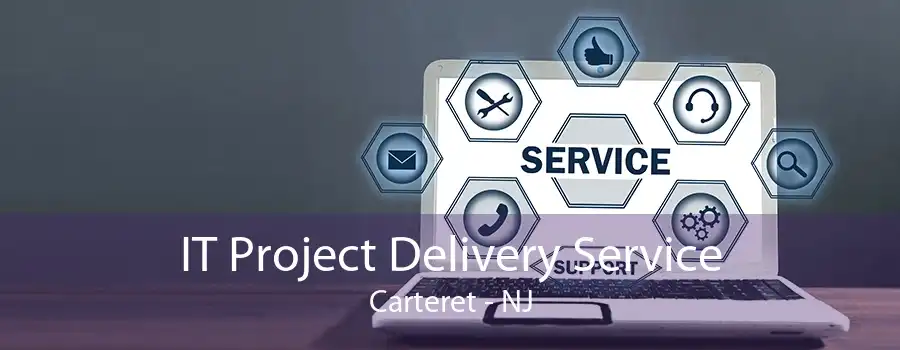 IT Project Delivery Service Carteret - NJ