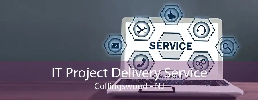 IT Project Delivery Service Collingswood - NJ