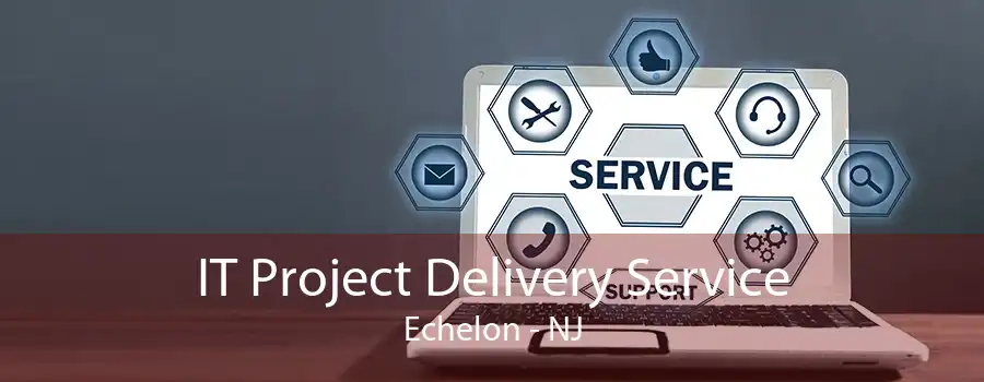 IT Project Delivery Service Echelon - NJ