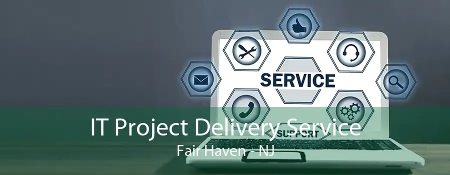 IT Project Delivery Service Fair Haven - NJ