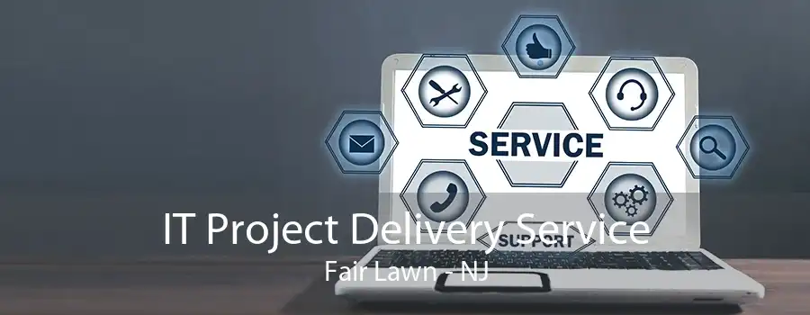 IT Project Delivery Service Fair Lawn - NJ
