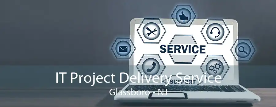 IT Project Delivery Service Glassboro - NJ