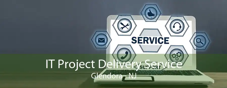 IT Project Delivery Service Glendora - NJ