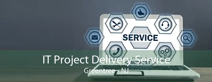 IT Project Delivery Service Greentree - NJ