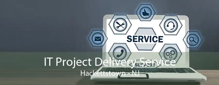 IT Project Delivery Service Hackettstown - NJ