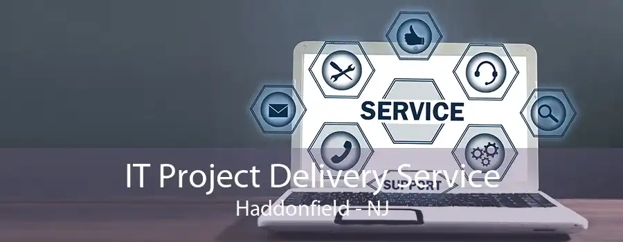 IT Project Delivery Service Haddonfield - NJ