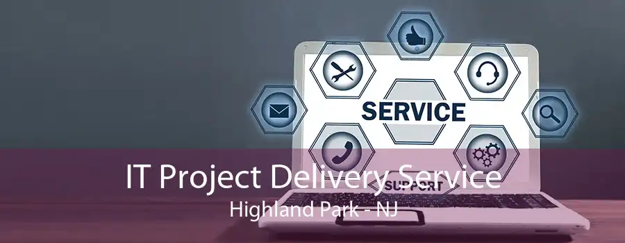 IT Project Delivery Service Highland Park - NJ