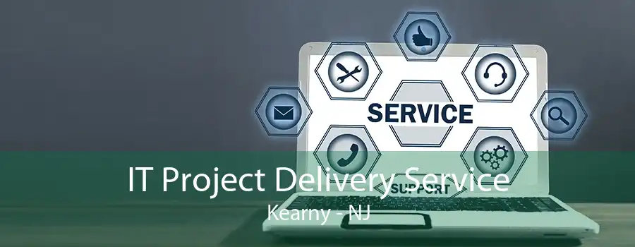 IT Project Delivery Service Kearny - NJ