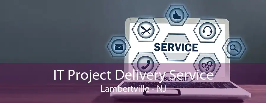 IT Project Delivery Service Lambertville - NJ