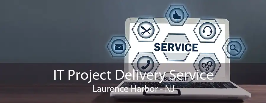 IT Project Delivery Service Laurence Harbor - NJ