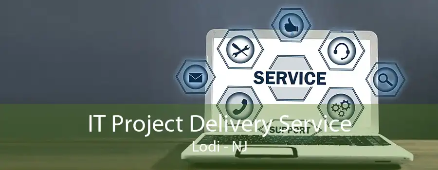 IT Project Delivery Service Lodi - NJ