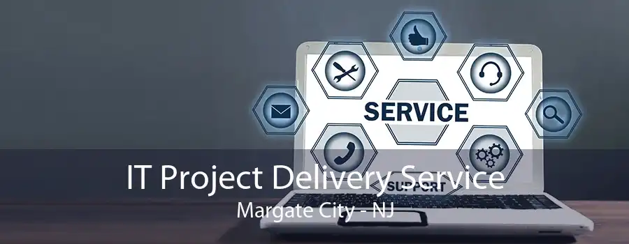 IT Project Delivery Service Margate City - NJ