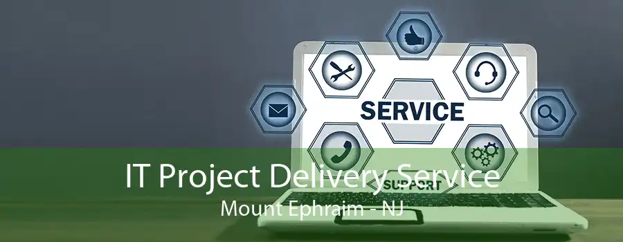 IT Project Delivery Service Mount Ephraim - NJ